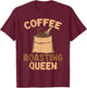 Coffee Roasting Queen Coffee Roaster T-Shirt - T-Shirt | Maroon