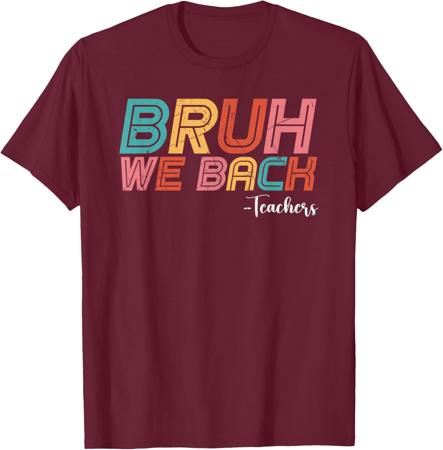 Bruh We Back Teachers Happy back to School Vintage Teachers T-Shirt - T-Shirt | Maroon