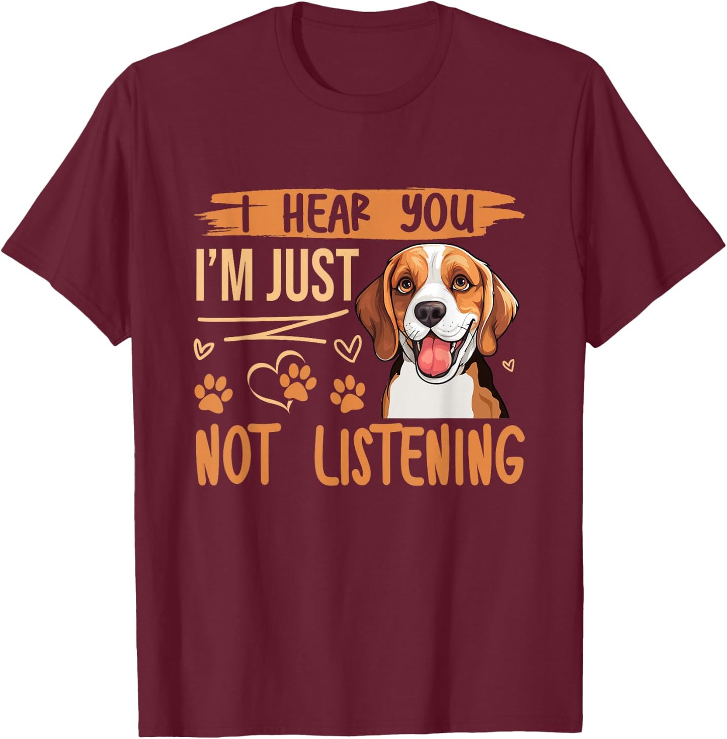 Beagle Dog Dog Beagle I Hear You Im Just Not Listening Men Women Kids T-Shirt - T-Shirt | Maroon