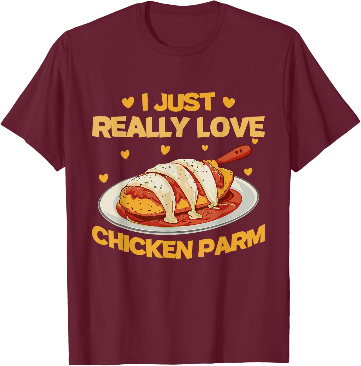 I Just Really Love Chicken Parm | Chicken Parm Lover T-Shirt - T-Shirt | Maroon