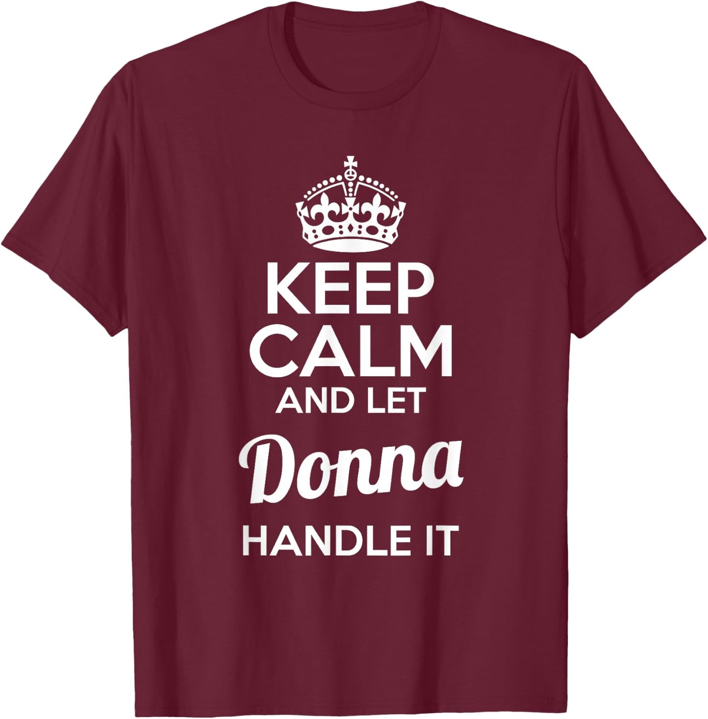 Donna Keep Calm and Let Donna Handle It T-Shirt - T-Shirt | Maroon