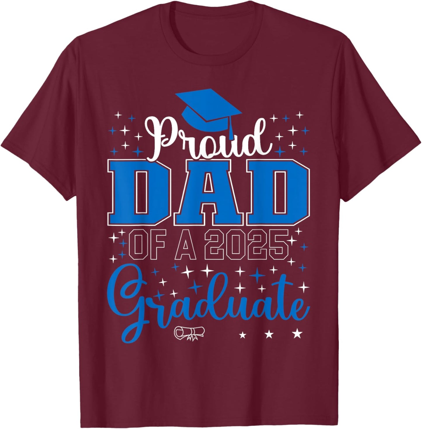 Proud Dad of a class of 2025 graduate for graduation T-Shirt - T-Shirt | Maroon
