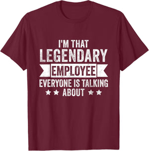 I'm That Legendary Employee Everyone Is Talking About T-Shirt - T-Shirt | Maroon