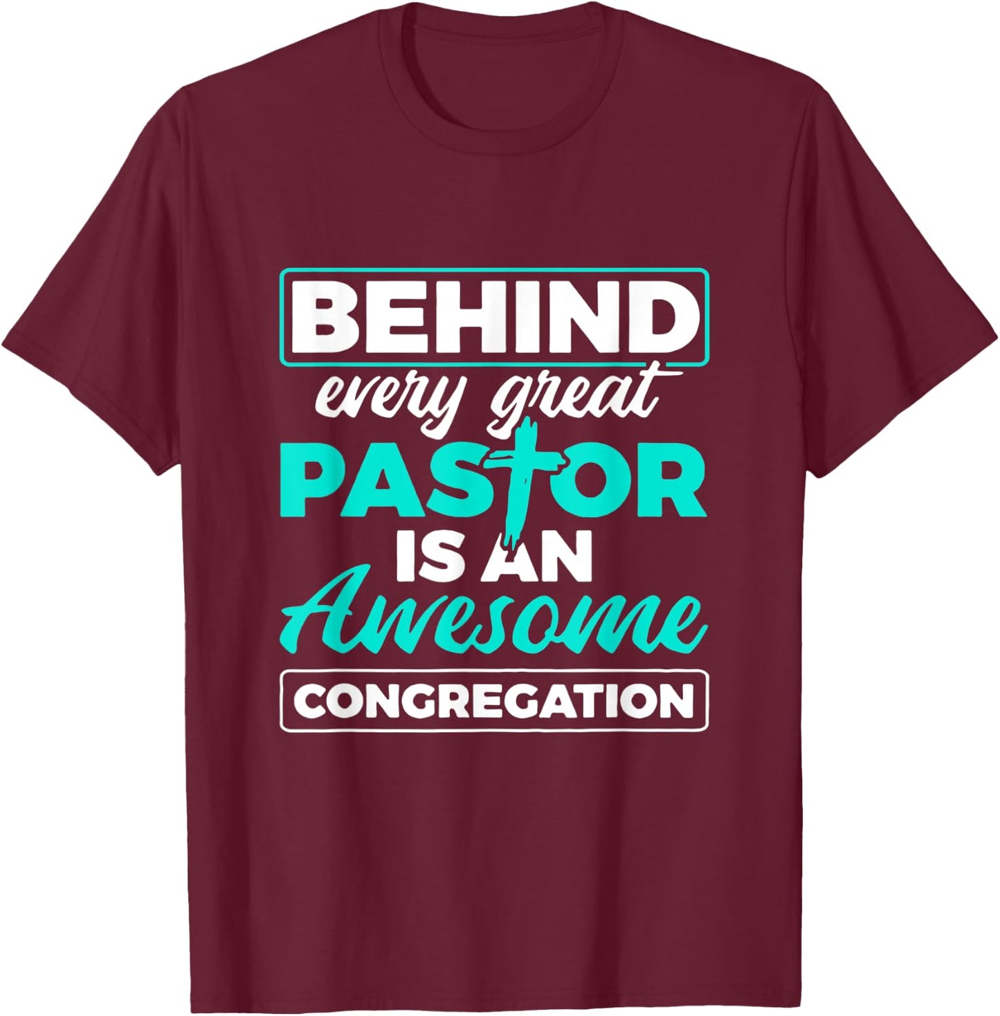 Behind Every Great Pastor Is An Awesome Congregation Pastor T-Shirt - T-Shirt | Maroon