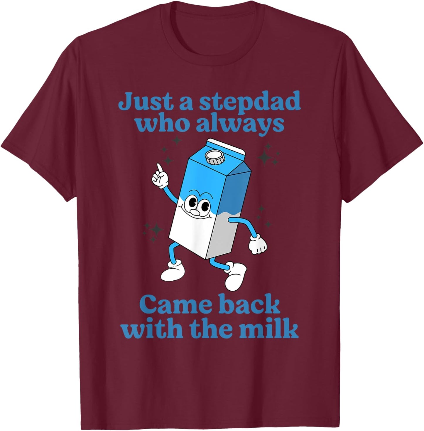 Just A Stepdad Who Always Came Back With The Milk Father Day T-Shirt - T-Shirt | Maroon