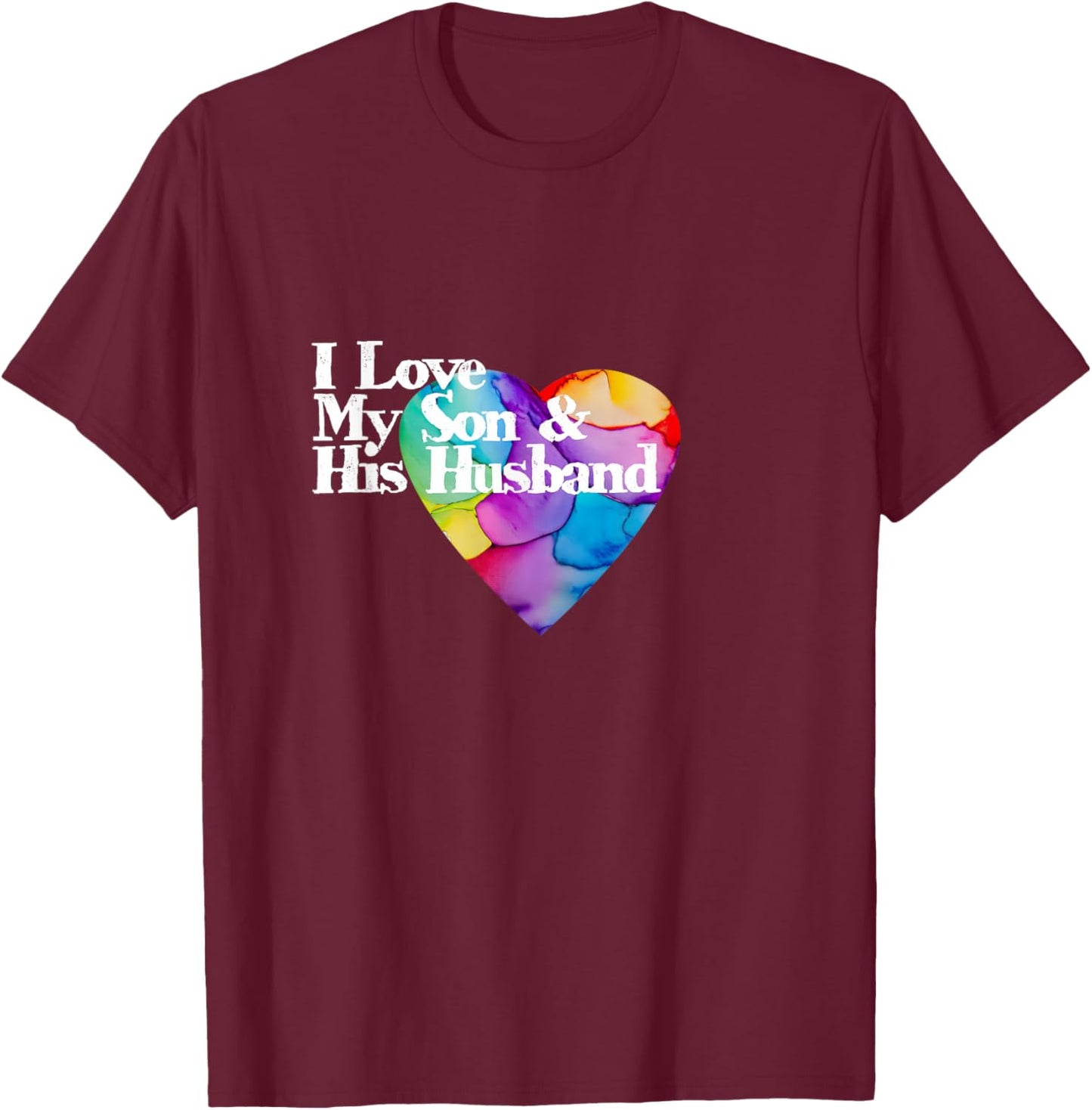 Proudly loving my son & his husband rainbow heart LGBTQ+ T-Shirt - T-Shirt | Maroon