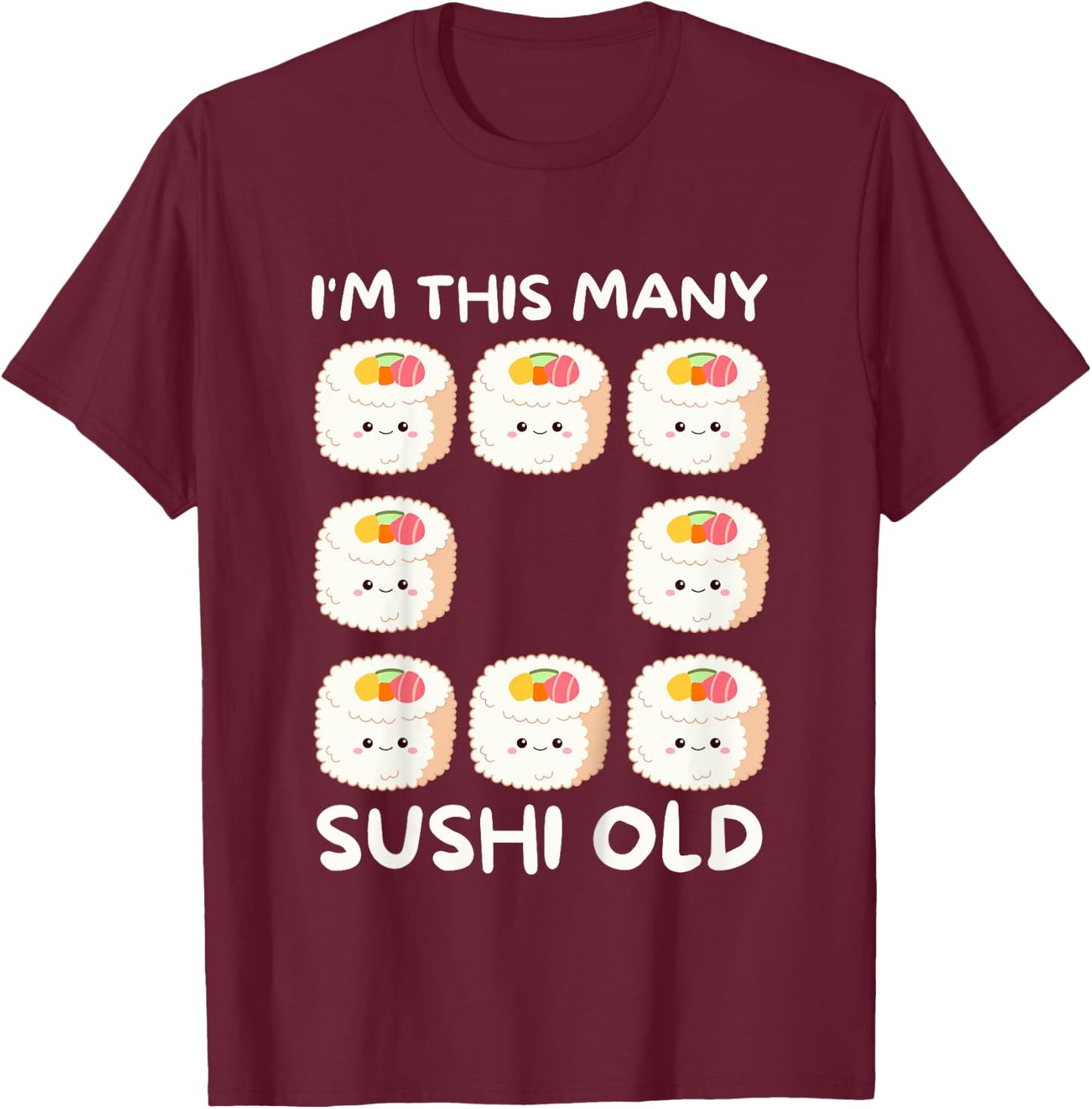 I'm This Many Sushi Old, Kawaii Sashimi 8th Birthday 8 Years T-Shirt - T-Shirt | Maroon