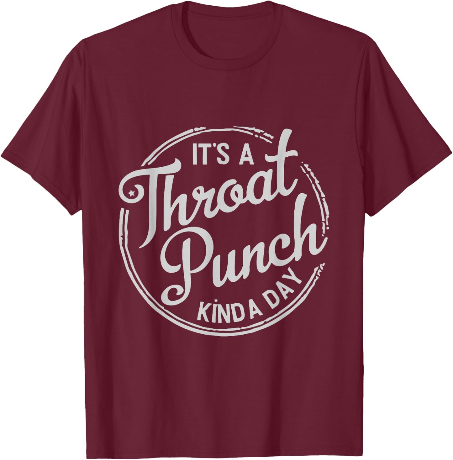 It's A Throat Punch Kind A Day Sarcastic T-Shirt - T-Shirt | Maroon