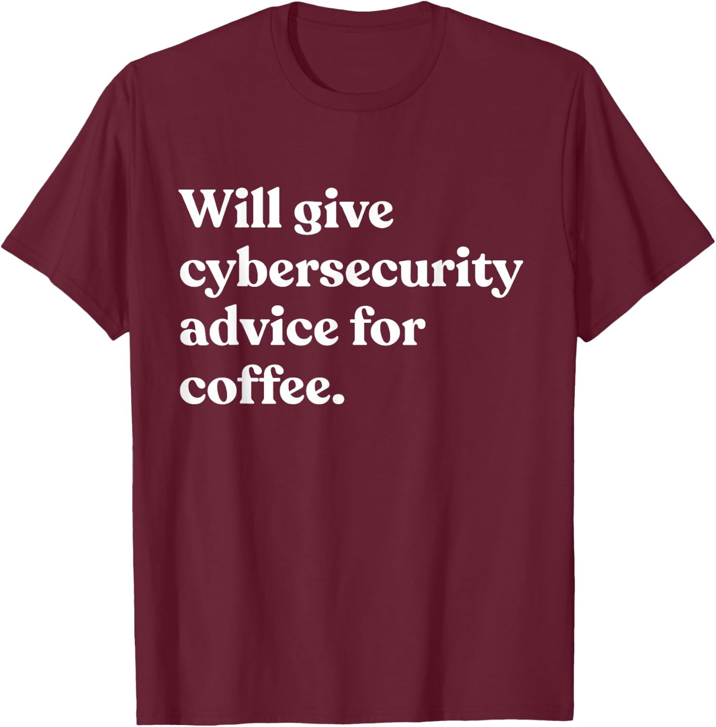 Will Give Cybersecurity Advice For Coffee Funny T-Shirt - T-Shirt | Maroon