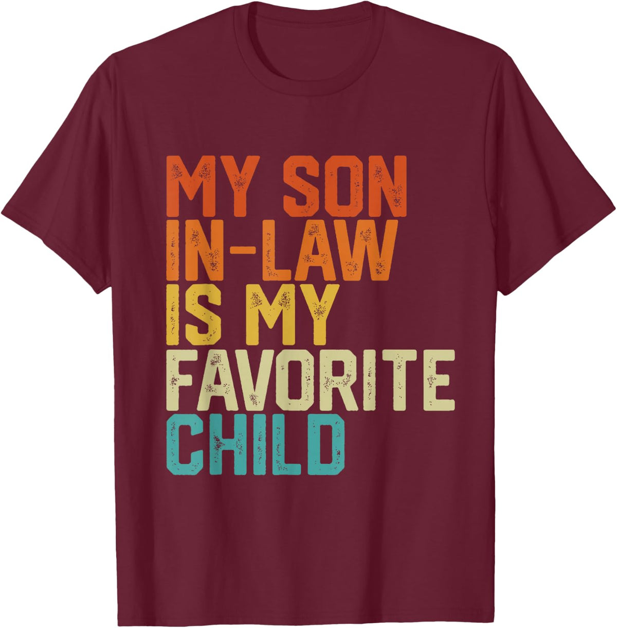 My Son In Law Is My Favorite Child Funny Retro Vintage T-Shirt - T-Shirt | Maroon