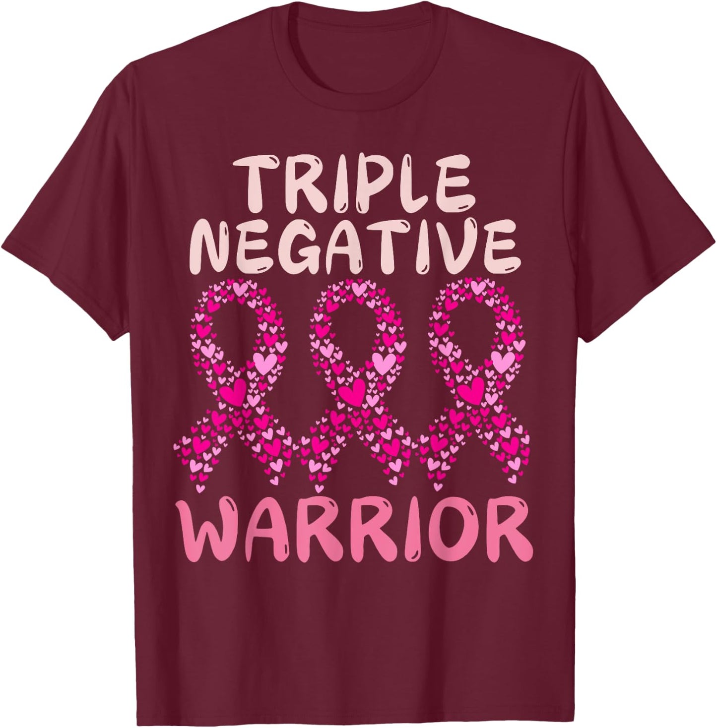 Triple Negative warrior,pink ribbon Breast Cancer Awareness T-Shirt - T-Shirt | Maroon