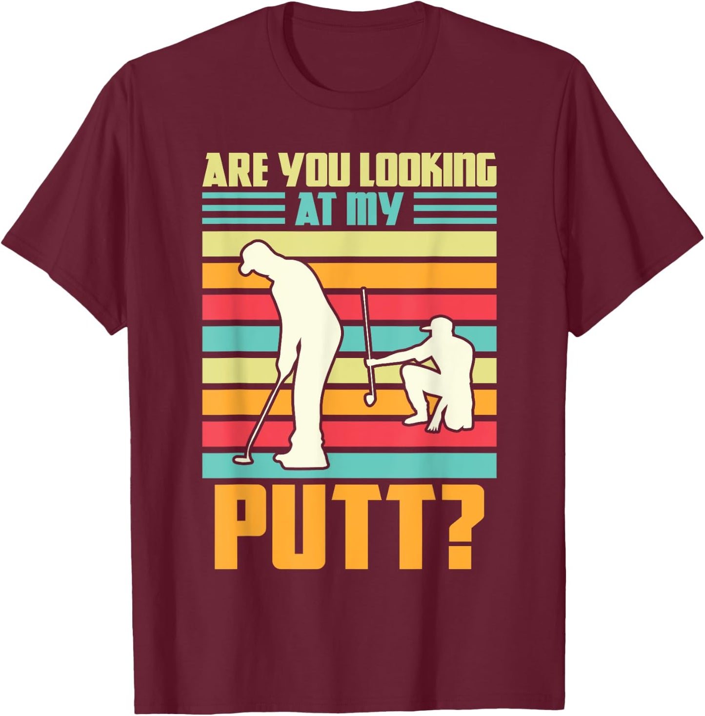 Are you looking at my putt Golf Golfing T-Shirt - T-Shirt | Maroon