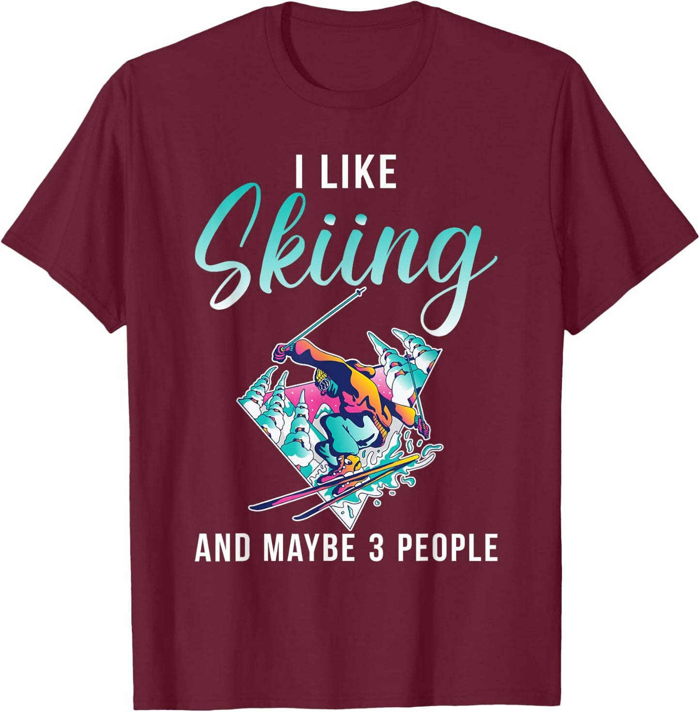 I like Skiing and maybe 3 People Snow Winter Sport Skier T-Shirt - T-Shirt | Maroon