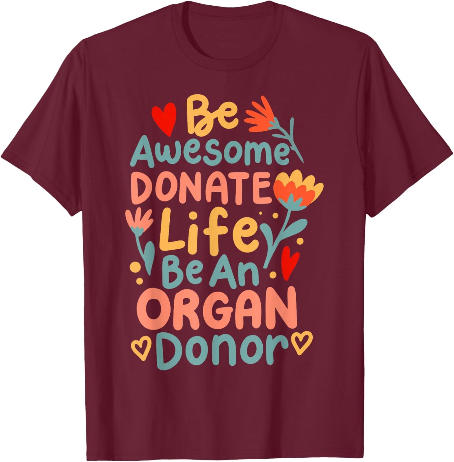 Be Awesome Donate Life Be An Organ Donor T-Shirt - T-Shirt | Maroon