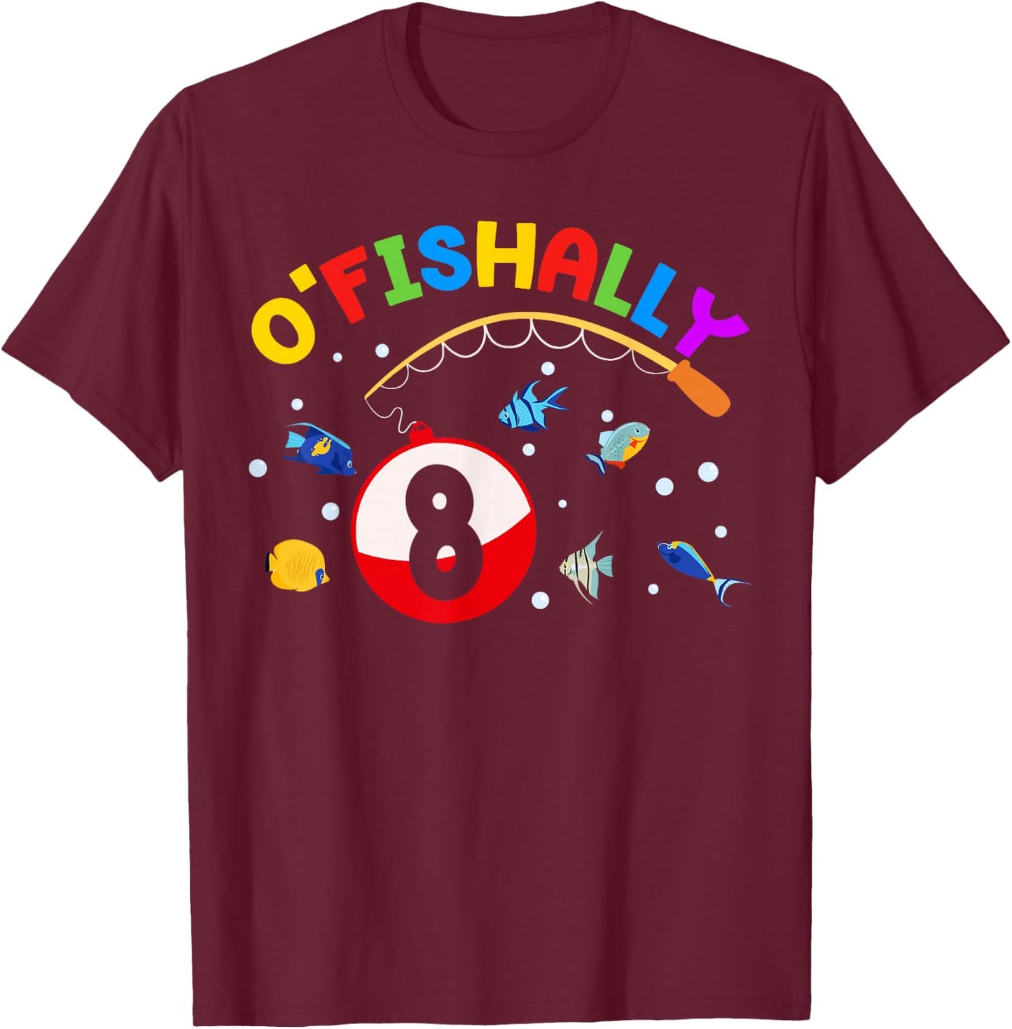 O'Fishally 8 Fishing 8th Bday Party 8 Years Old T-Shirt - T-Shirt | Maroon