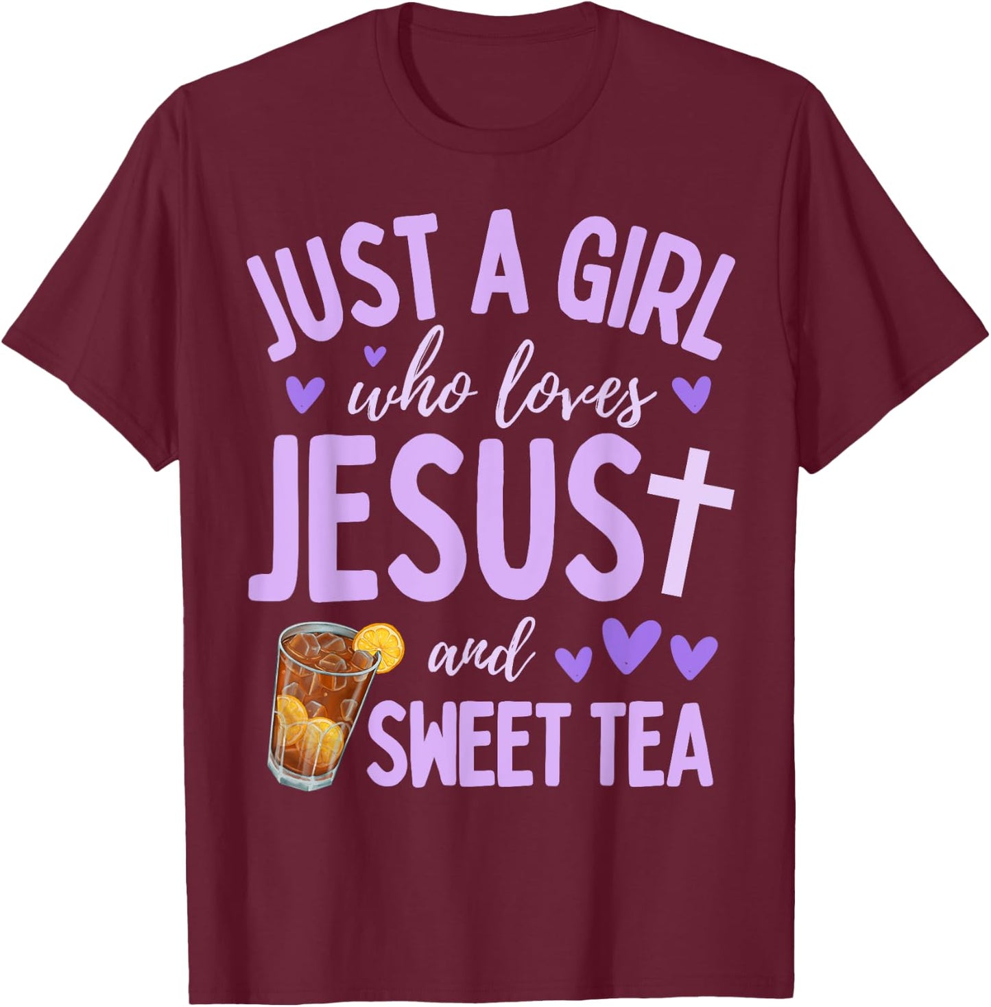 Just A Girl Who Loves Jesus and Sweet Tea Christian Cute T-Shirt - T-Shirt | Maroon