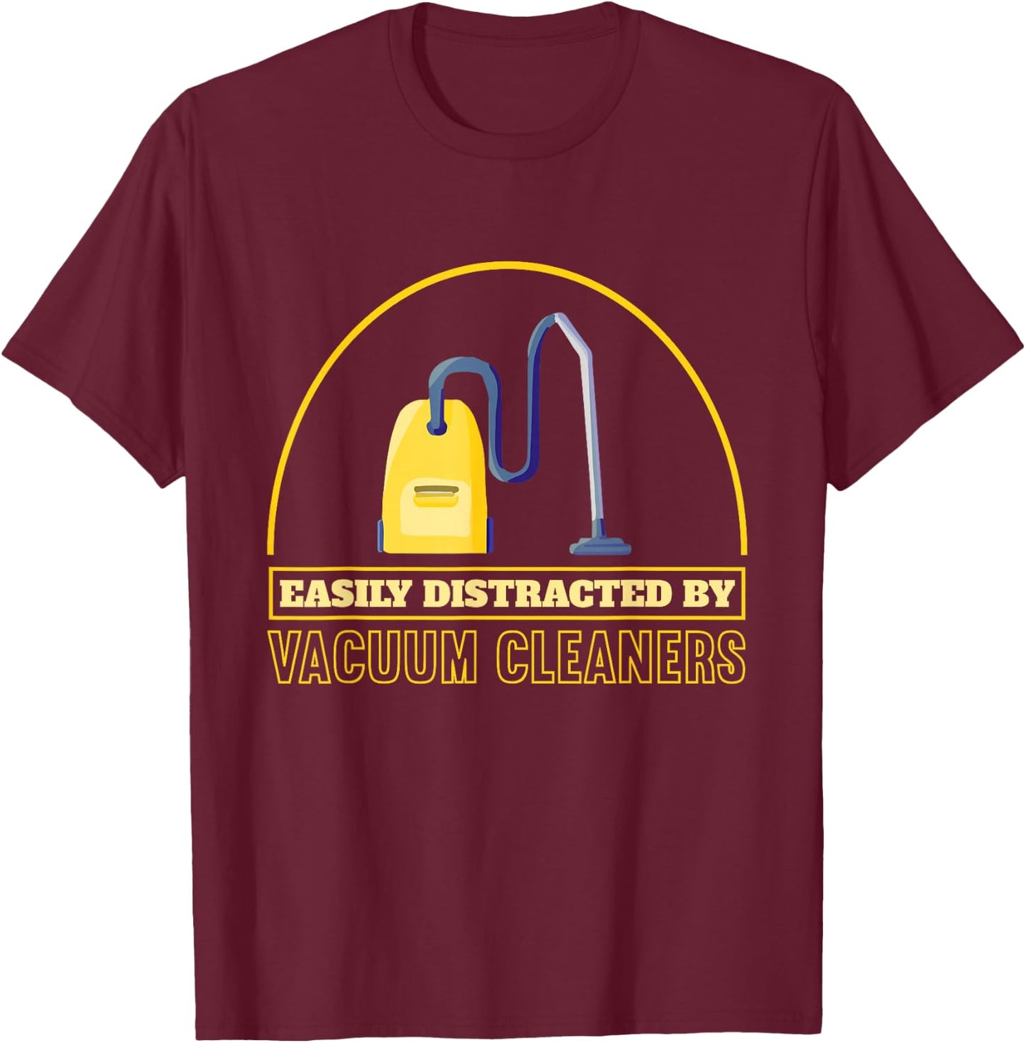 Funny Vacuum Cleaner Easily Distracted By Vacuum Cleaners T-Shirt - T-Shirt | Maroon