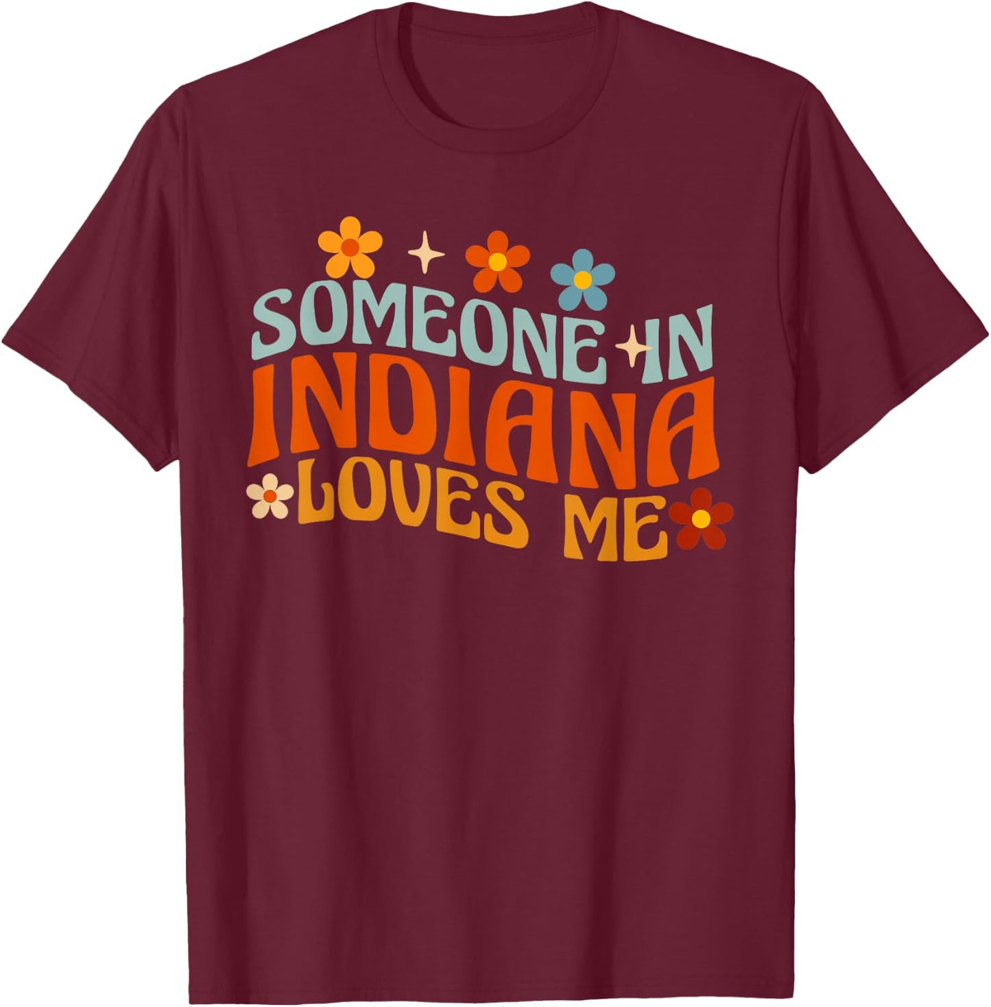 Someone In Indiana Loves Me T-Shirt - T-Shirt | Maroon
