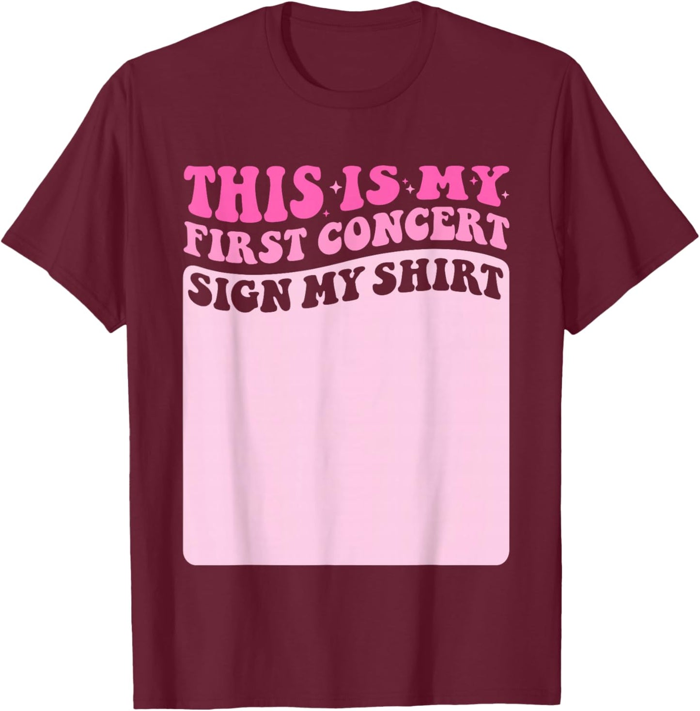 This Is My First Concert Sign My Shirt Cute Groovy Girls T-Shirt - T-Shirt | Maroon