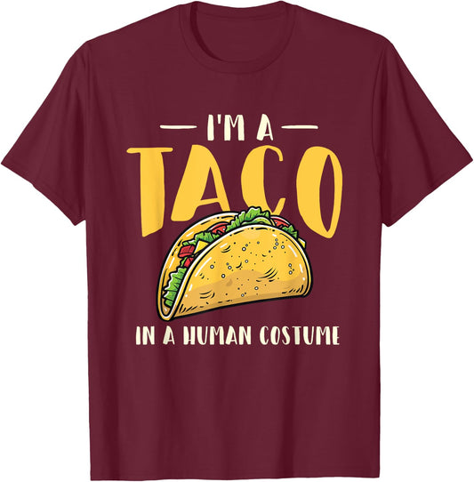 I'm A Taco In A Human Costume - Taco Lover Mexican Food T-Shirt - T-Shirt | Maroon