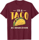 I'm A Taco In A Human Costume - Taco Lover Mexican Food T-Shirt - T-Shirt | Maroon