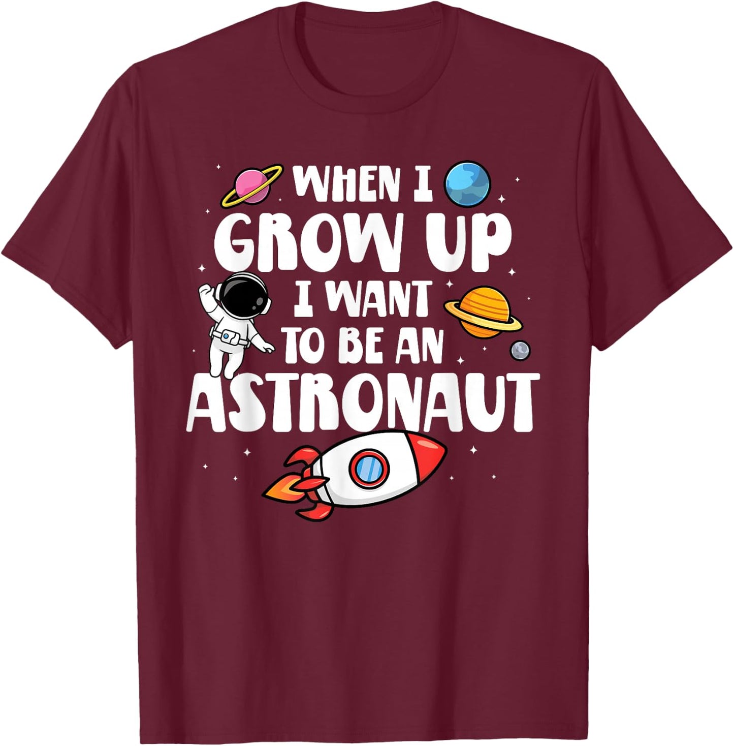 When I Grow Up I Want To Be An Astronaut Future Astronaut T-Shirt - T-Shirt | Maroon