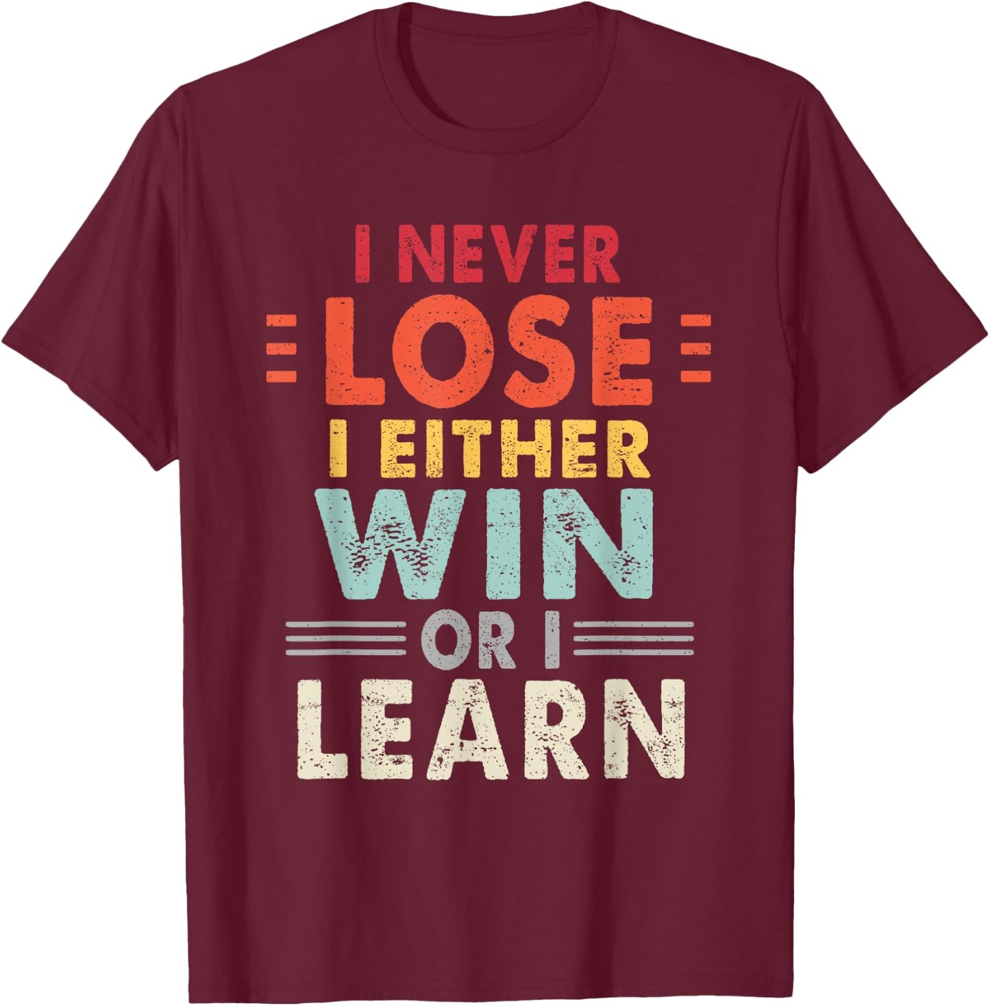 I Never Lose I Either Win Or I Learn Motivational Quote T-Shirt - T-Shirt | Maroon