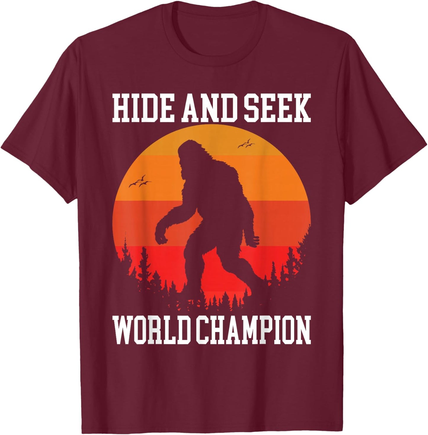 Hide And Seek World Champion Bigfoot Is Real T-Shirt - T-Shirt | Maroon