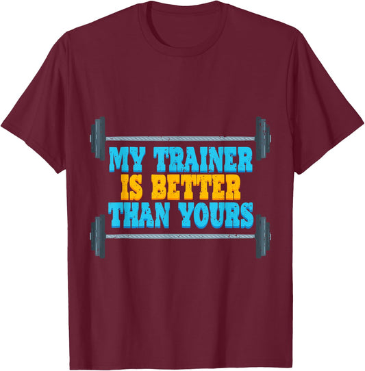 My Trainer Is Better Than Yours Gym Instructor T-Shirt - T-Shirt | Maroon