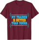 My Trainer Is Better Than Yours Gym Instructor T-Shirt - T-Shirt | Maroon