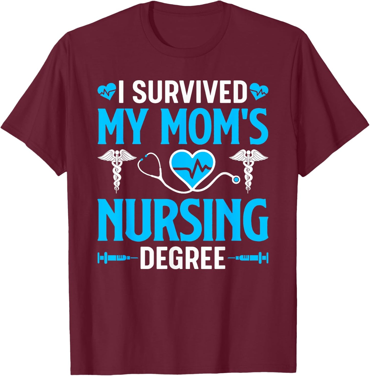 I Survived My Mom's Nursing Degree Nurse Graduation T-Shirt - T-Shirt | Maroon
