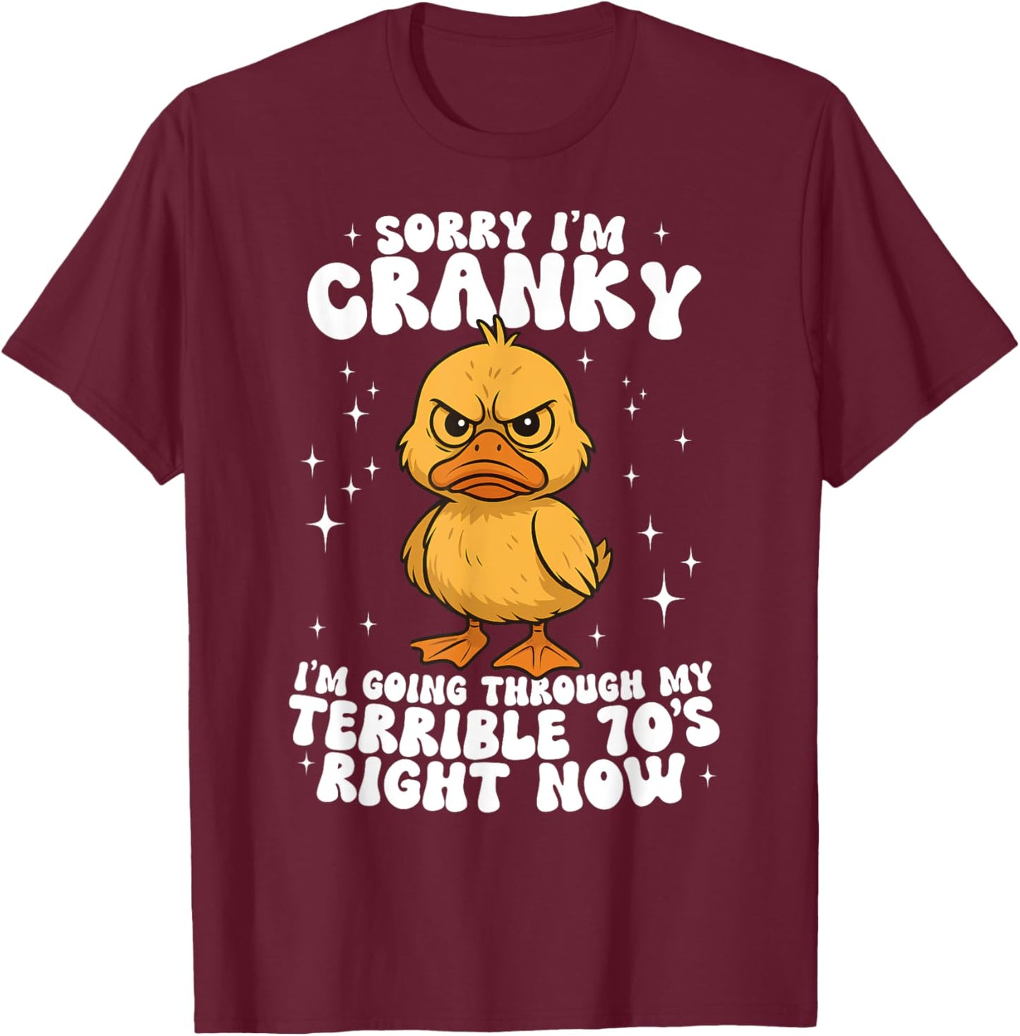 Sorry I'm Cranky I'm Going Through My Terrible 70's Duck T-Shirt - T-Shirt | Maroon