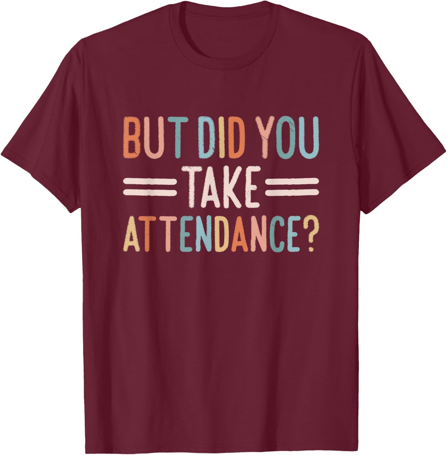 But Did You Take Attendance School Secretary T-Shirt - T-Shirt | Maroon