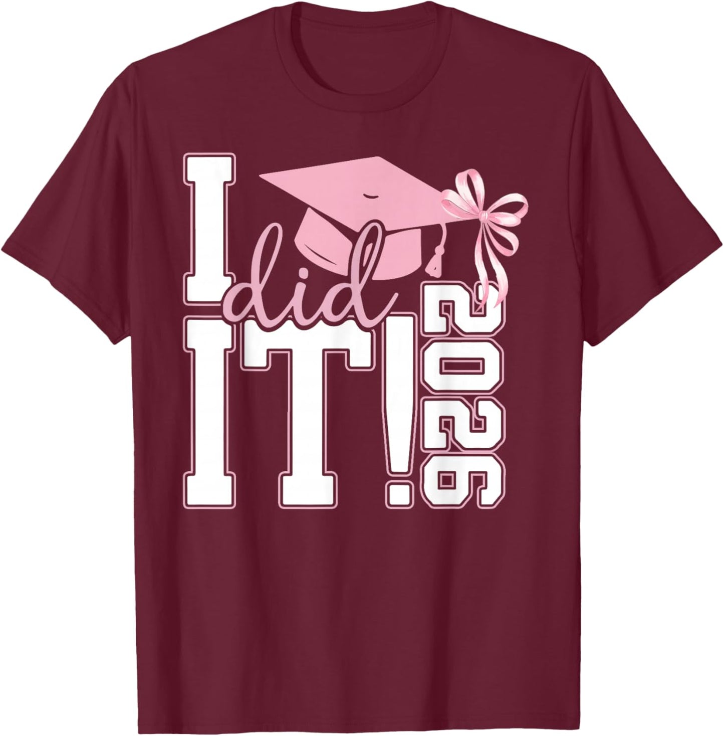 I Did It Graduation Class of 2026 Senior Grad Coquette Bow T-Shirt - T-Shirt | Maroon
