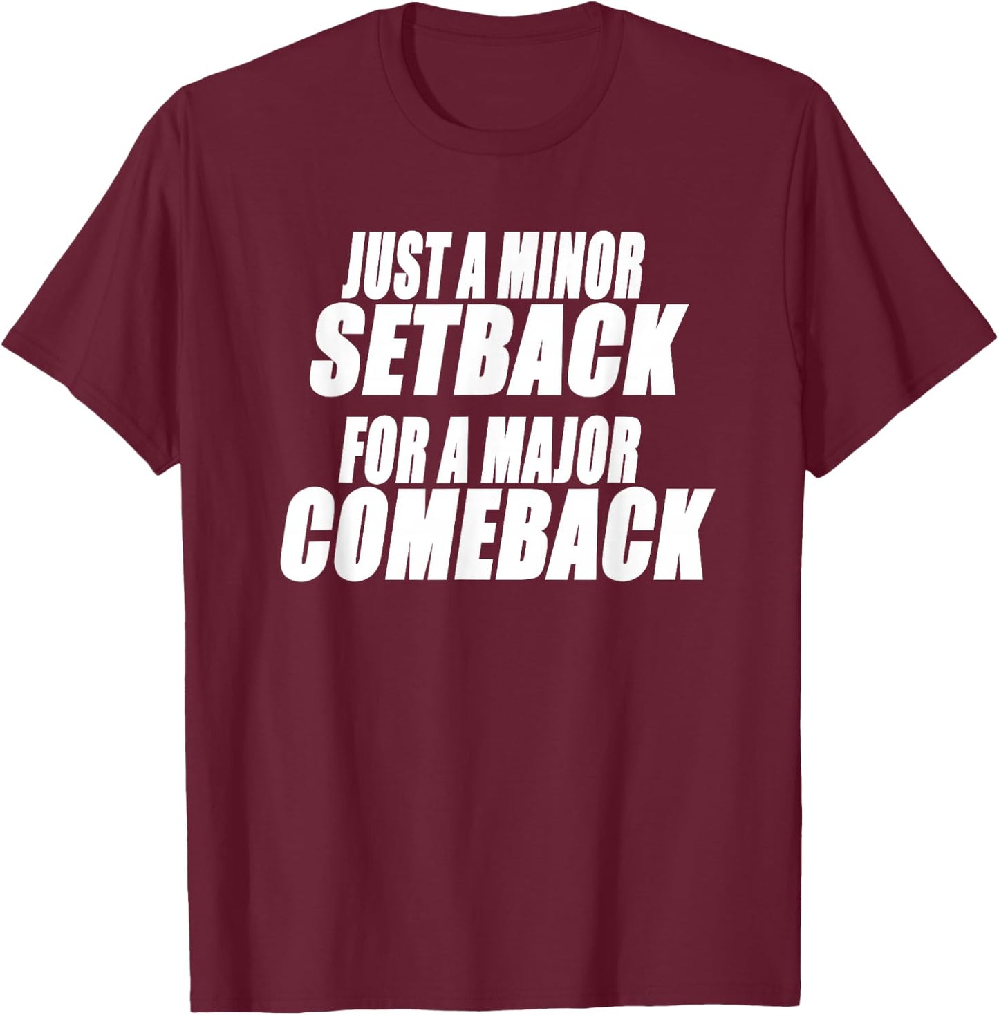 JUST A MINOR SETBACK FOR A MAJOR COMEBACK Motivational T-Shirt - T-Shirt | Maroon