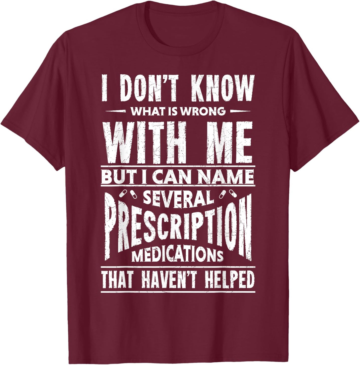 I Don't Know What Is Wrong With Me Funny T-Shirt - T-Shirt | Maroon