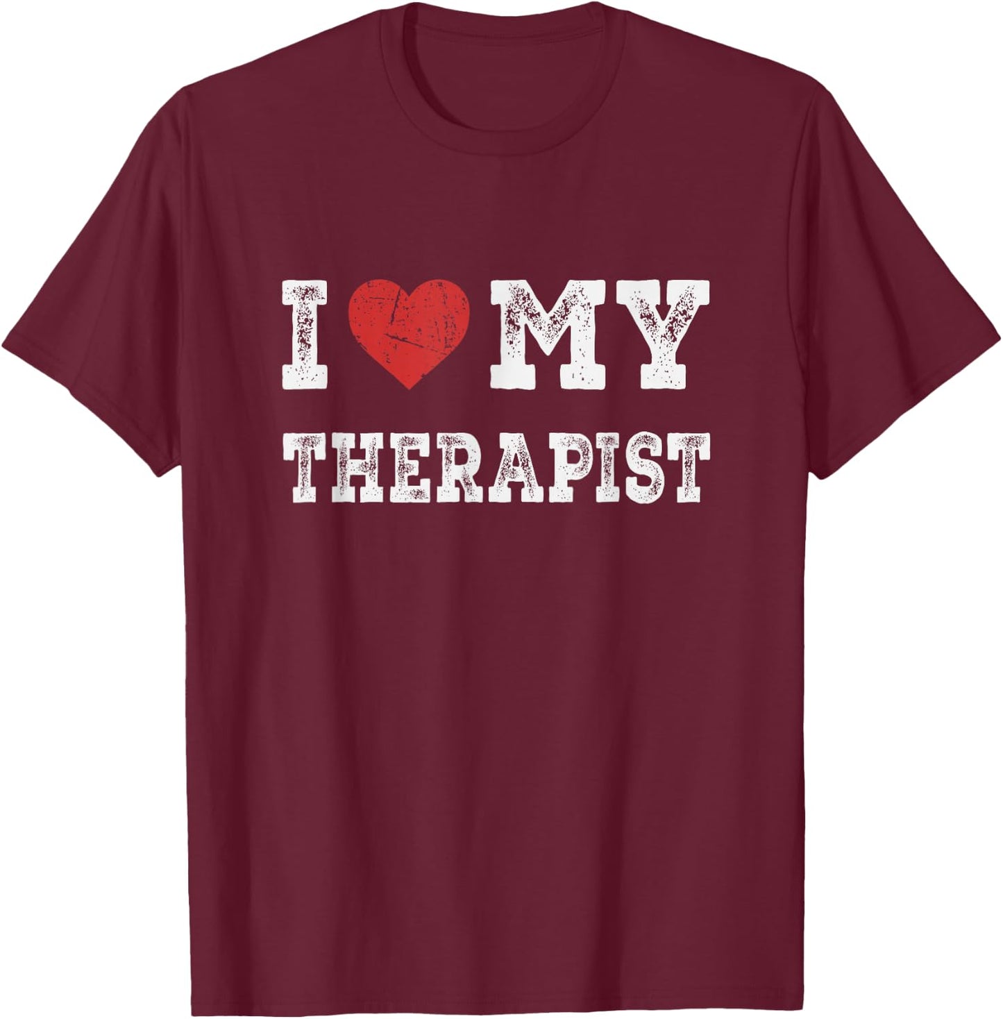 I Love My Therapist - I Heart My Therapist Funny T-Shirt - T-Shirt | Maroon