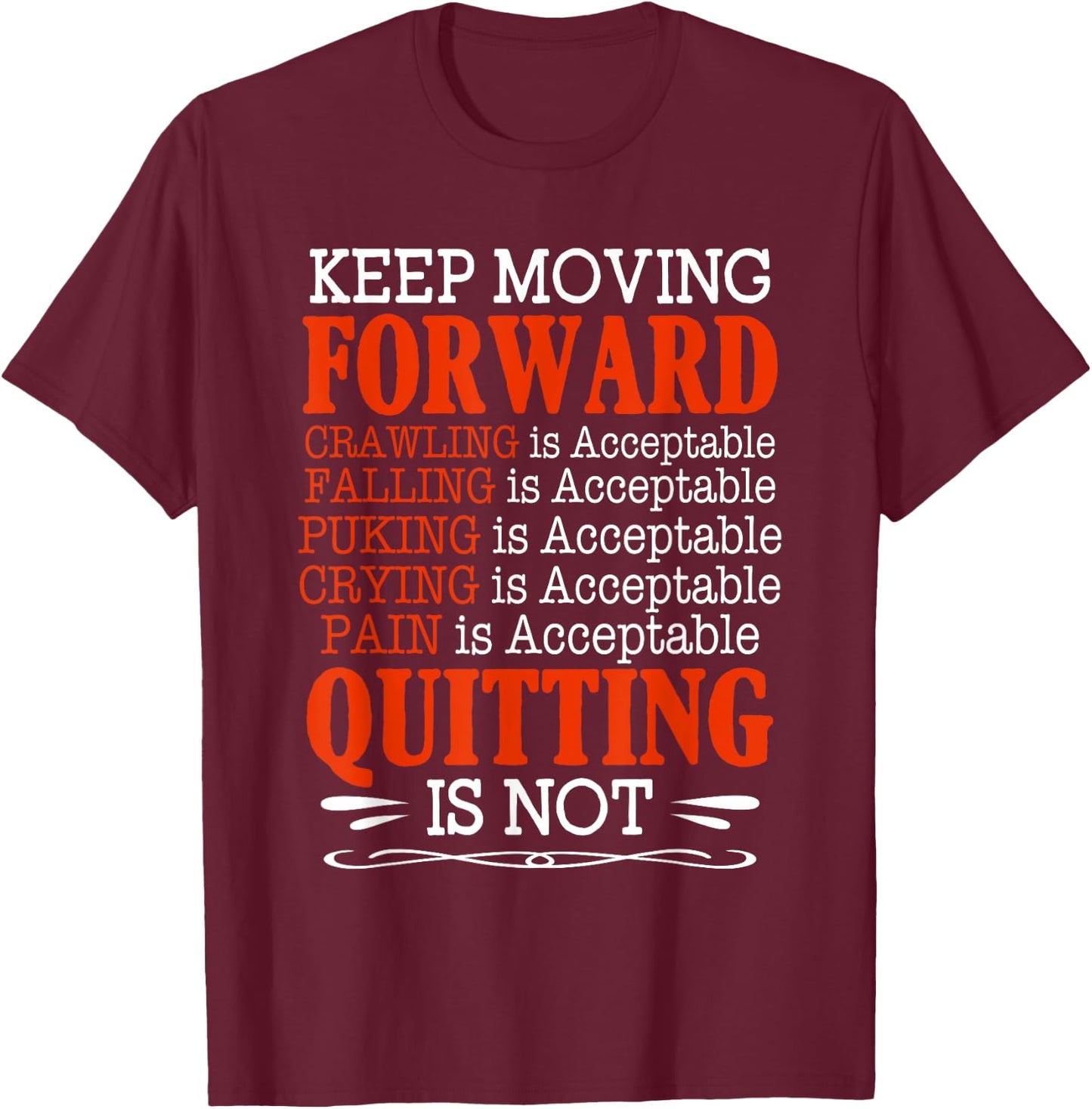 Keep Moving Forward Quitting Is Not Good Positive Quote T-Shirt - T-Shirt | Maroon