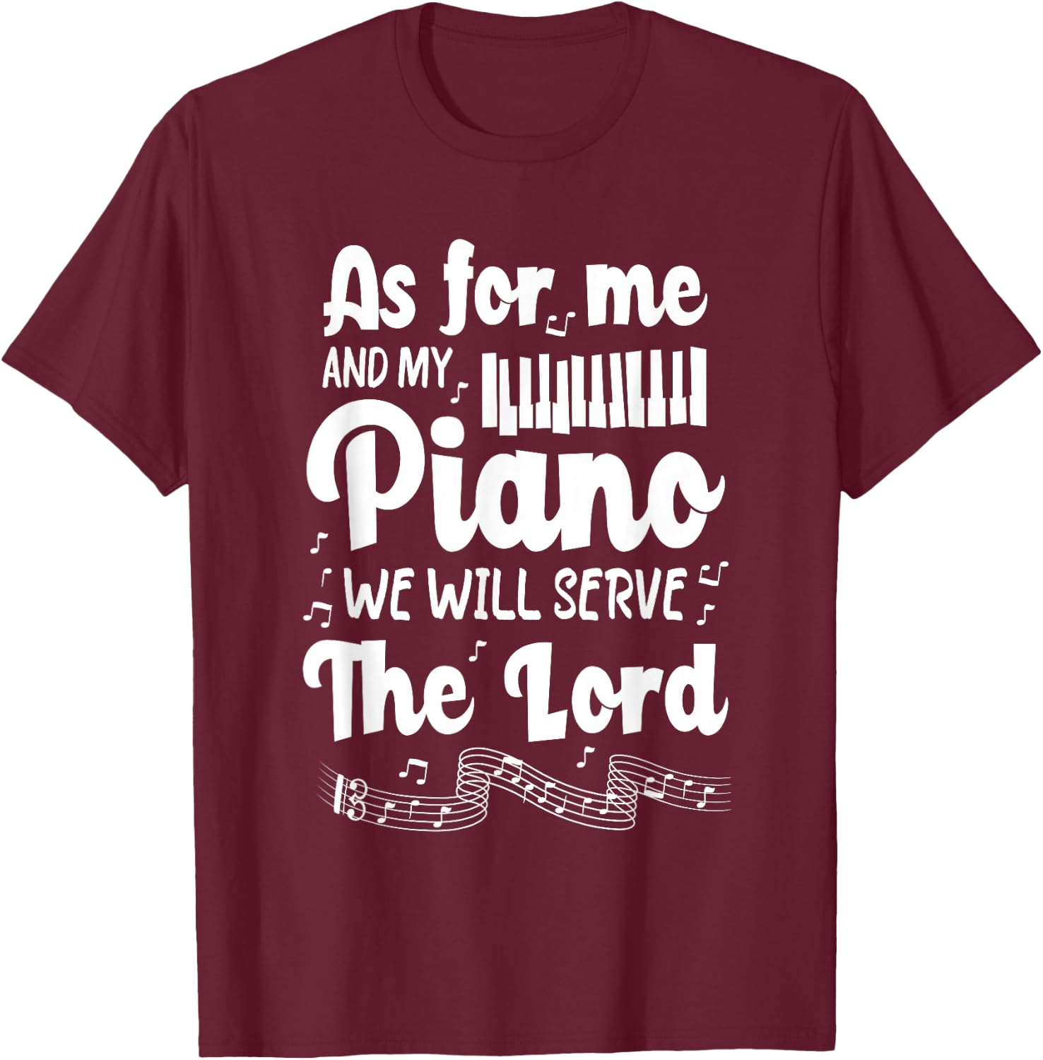 As for Me and My Piano We Will Serve The Lord - Pianist T-Shirt - T-Shirt | Maroon
