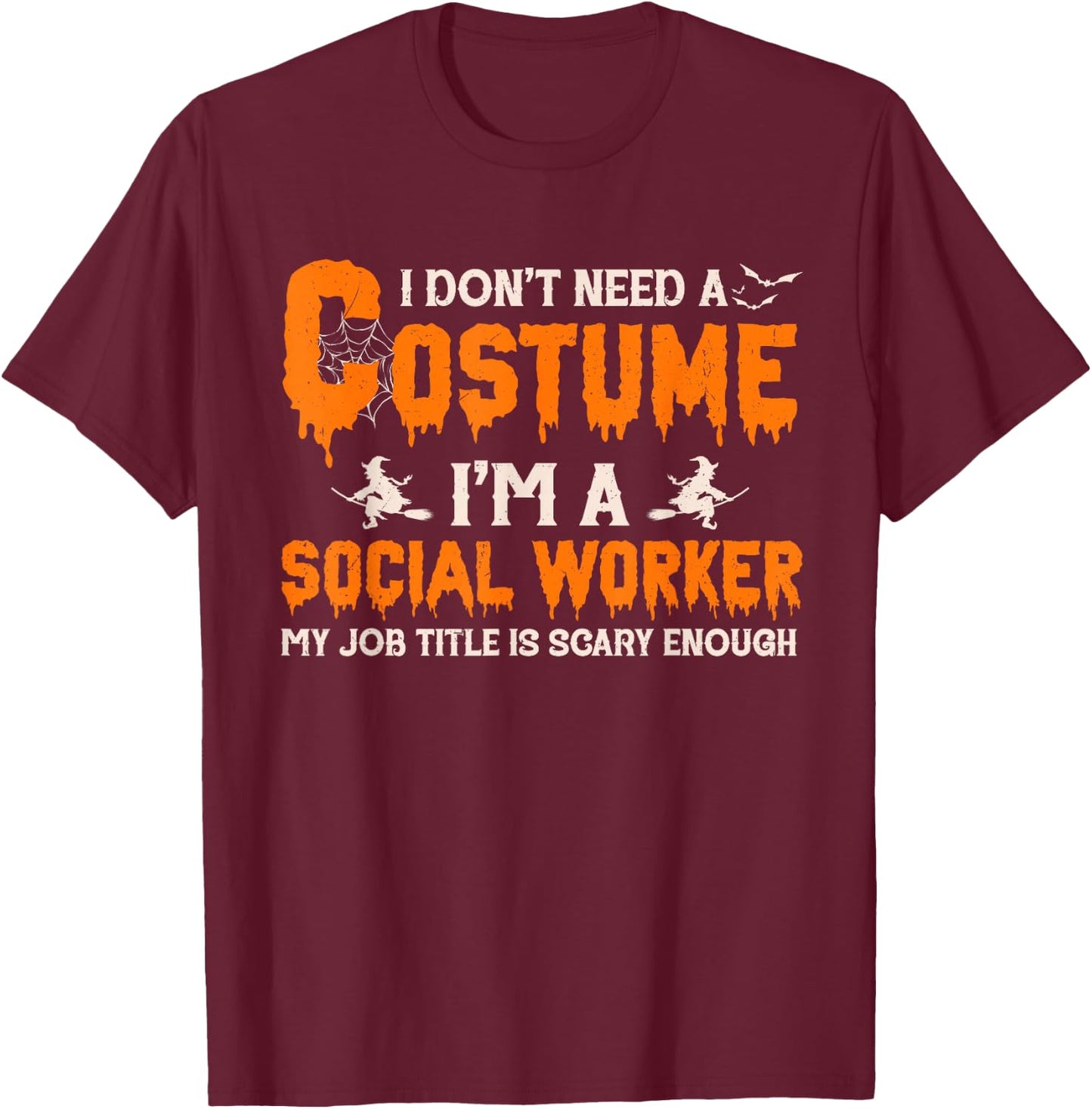 I Don't Need A Costume I'm A Social Worker Witch Halloween T-Shirt - T-Shirt | Maroon