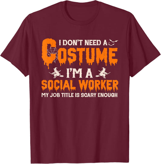 I Don't Need A Costume I'm A Social Worker Witch Halloween T-Shirt - T-Shirt | Maroon