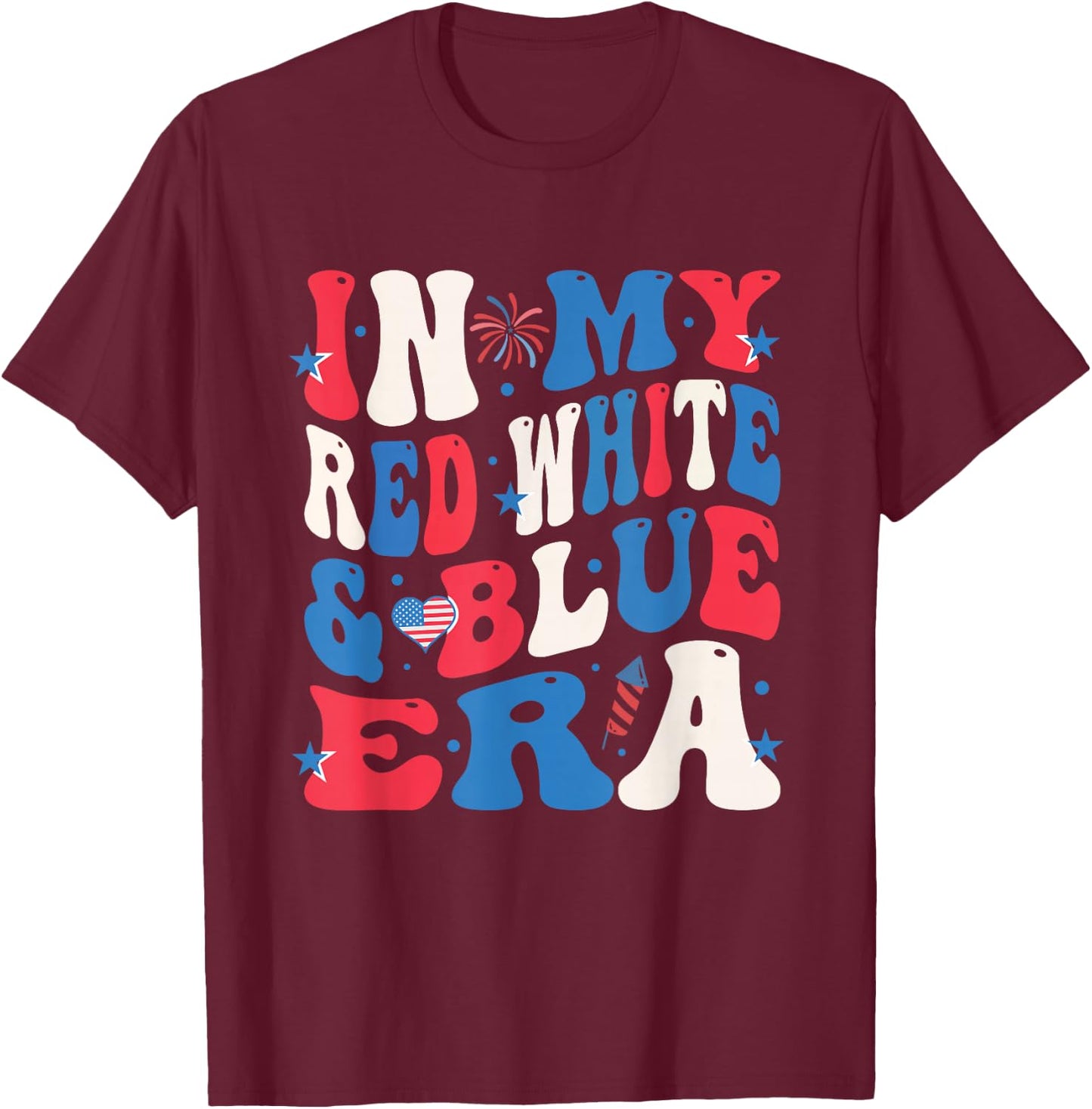 Patriotic America In My Red White & Blue Era July 4th T-Shirt - T-Shirt | Maroon