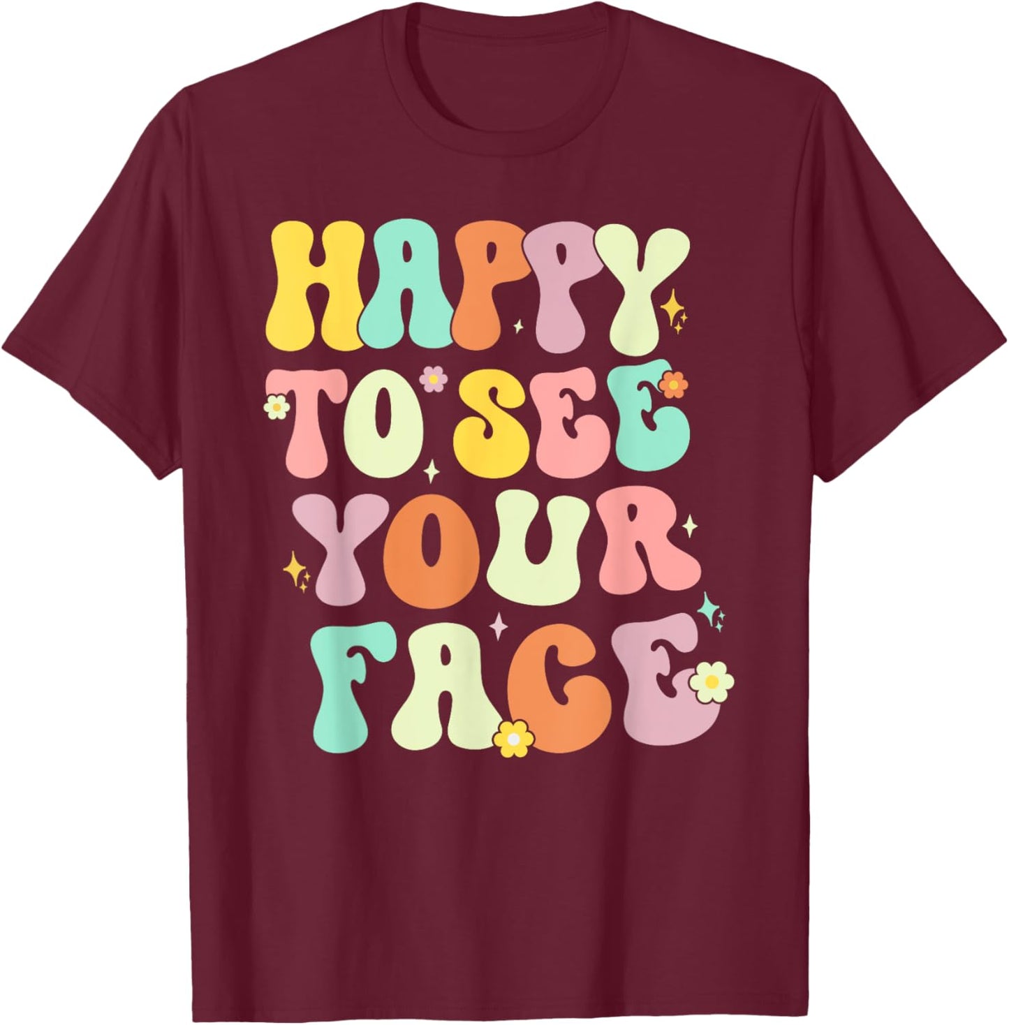 Happy To See Your Face Back To School nice to see you summer Women T-Shirt - T-Shirt | Maroon
