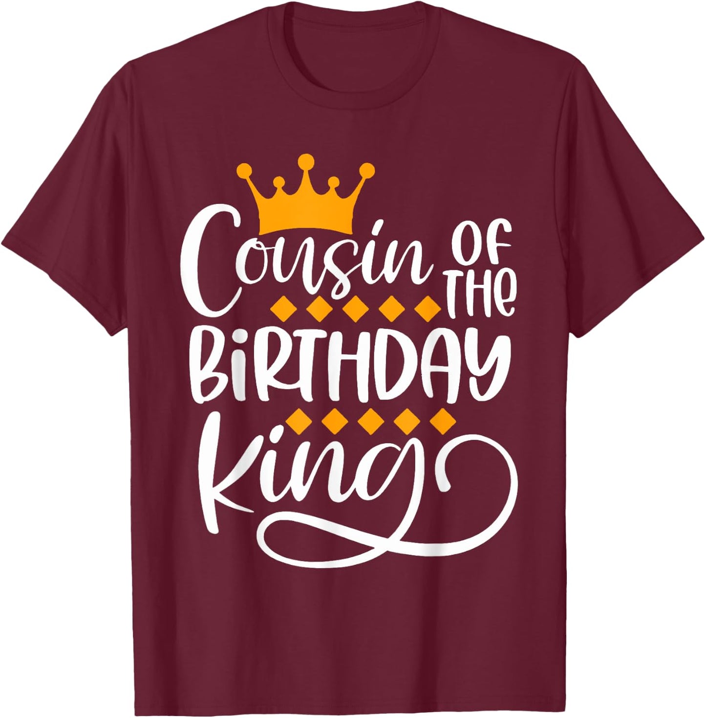 Cousin Of The Birthday King Boys Bday Party Gift T-Shirt - T-Shirt | Maroon