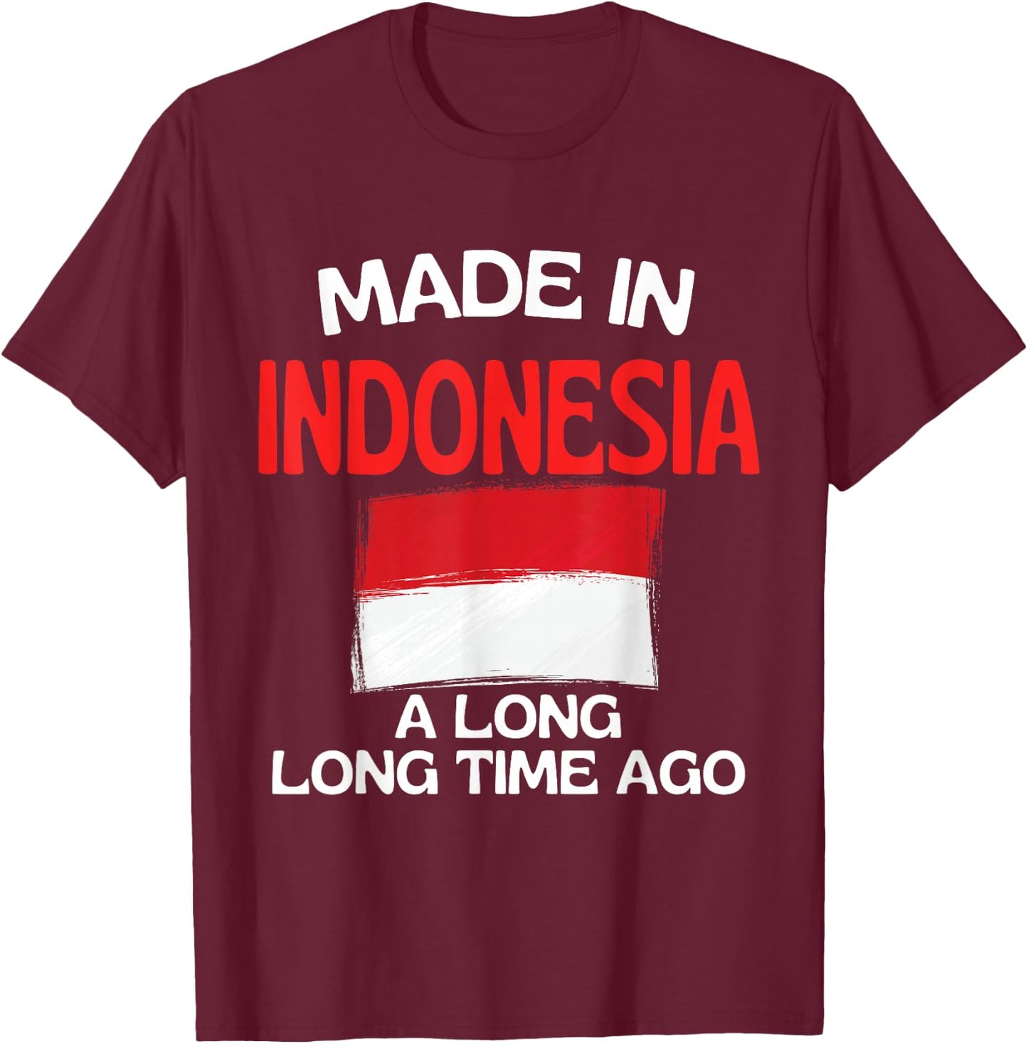 Made In Indonesia A Long Time Ago Funny Indonesian Birthday T-Shirt - T-Shirt | Maroon