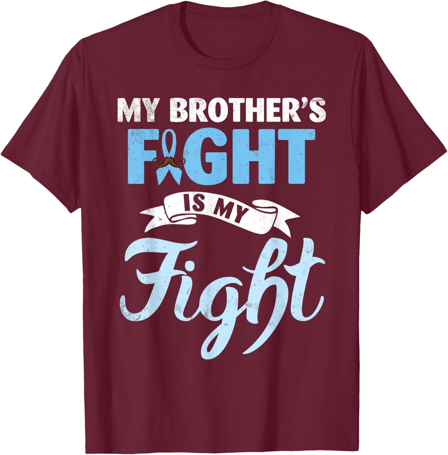 My Brother's Fight Is My Fight Prostate Cancer Warrior Win T-Shirt - T-Shirt | Maroon