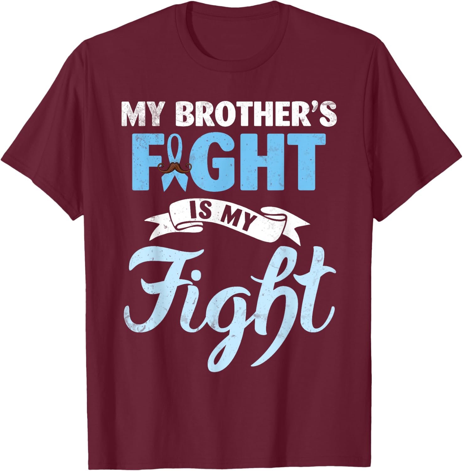 My Brother's Fight Is My Fight Prostate Cancer Warrior Win T-Shirt - T-Shirt | Maroon