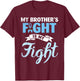 My Brother's Fight Is My Fight Prostate Cancer Warrior Win T-Shirt - T-Shirt | Maroon