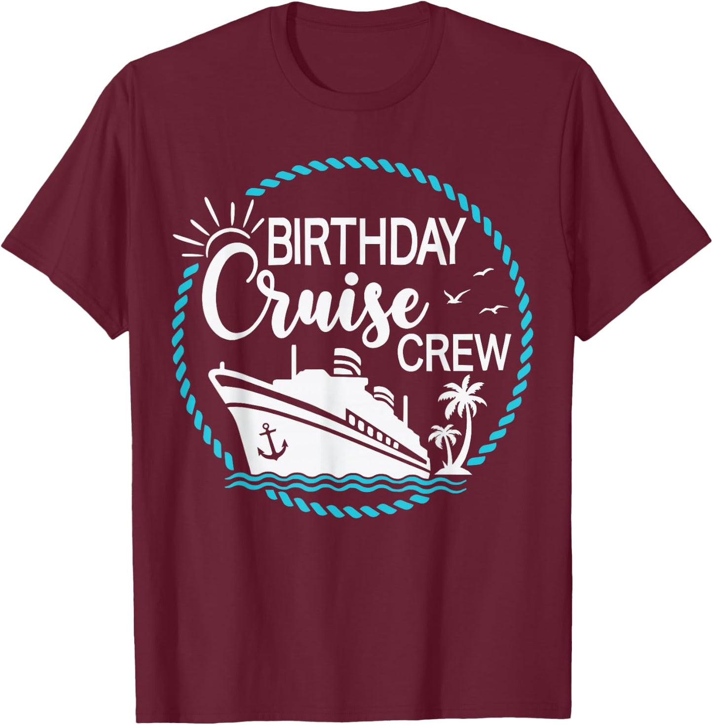 Birthday Cruise Crew Cruising a Cruise Vacation Party Trip T-Shirt - T-Shirt | Maroon