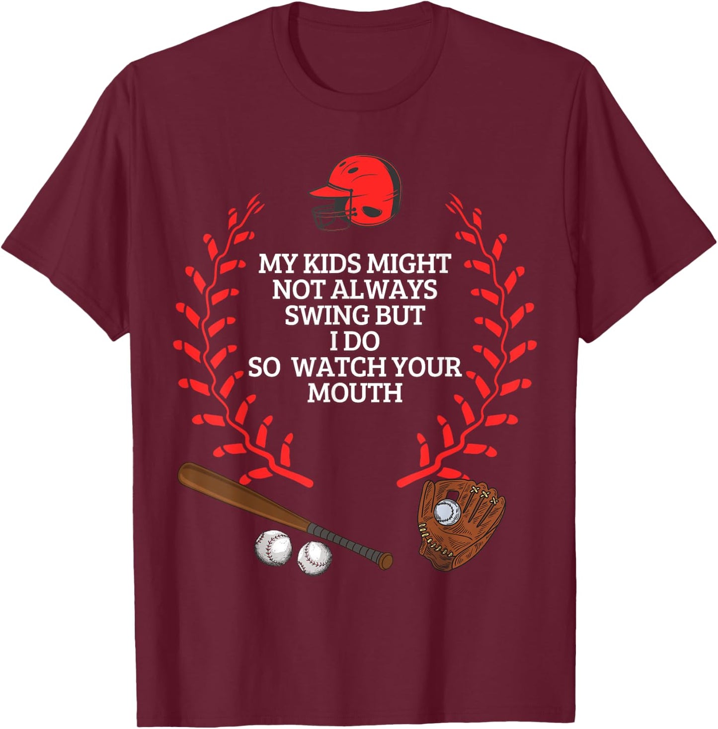 My Kids Might Not Always Swing But I Do So Watch Your Mouth T-Shirt - T-Shirt | Maroon